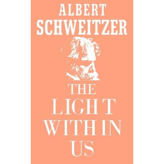 The Light Within Us, Albert Schweitzer (Author)