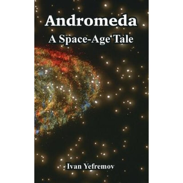 Andromeda: A Space-Age Tale, Ivan Yefremov (Author)