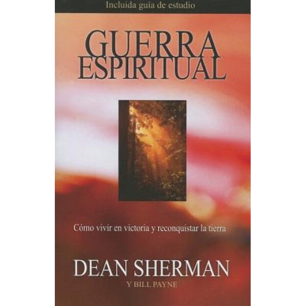 Guerra Espiritual: Como Vivir en Victoria y Reconquistar la Tierra, Dean Sherman (Author)
