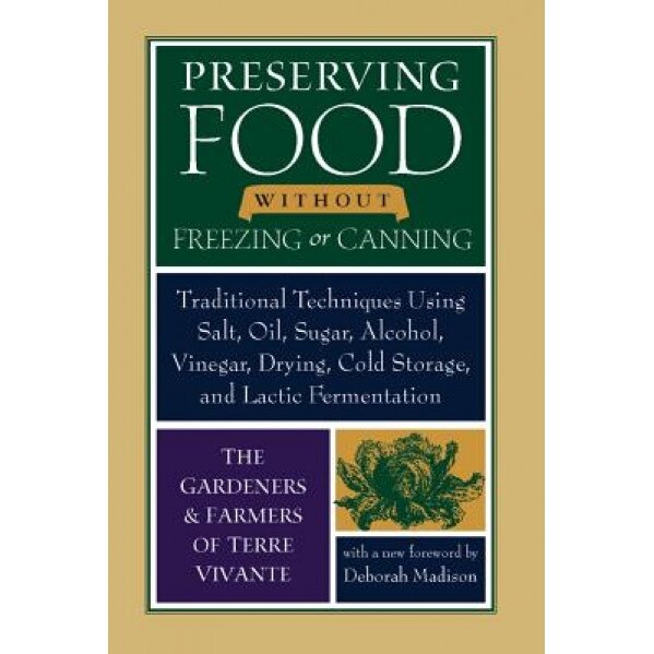 Preserving Food Without Freezing or Canning: Old World Techniques and Recipes,