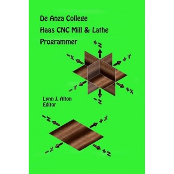 Haas Cnc Mill & Lathe Programmer, Lynn J. Alton (Author) Haas Cnc Mill & Lathe Programmer, Lynn J. Alton (Author)