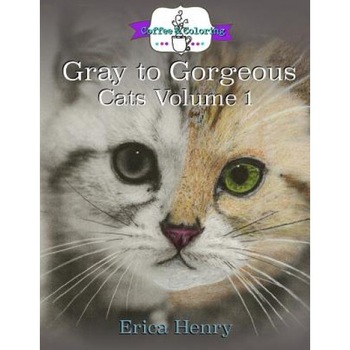Gray to Gorgeous: Cats Vol 1: A Grayscale Coloring Book for Grownups, Erica Henry (Author) Gray to Gorgeous: Cats Vol 1: A Grayscale Coloring Book for Grownups, Erica Henry (Author)