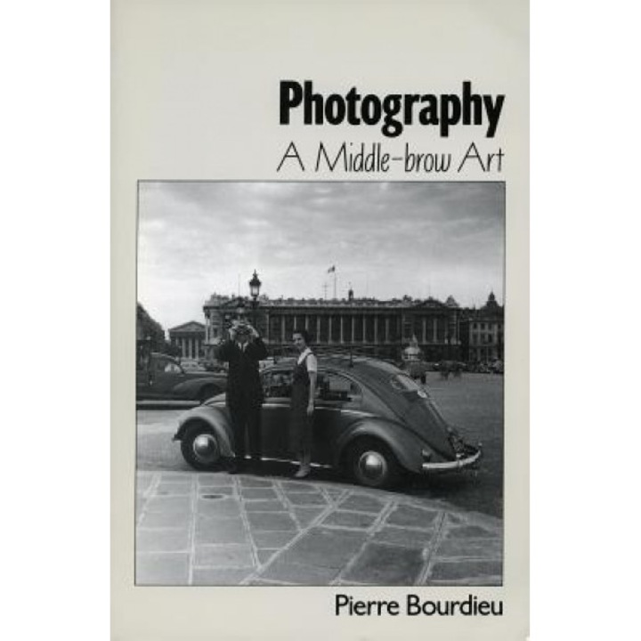 Photography: A Middle-Brow Art, Pierre Bourdieu (Author)