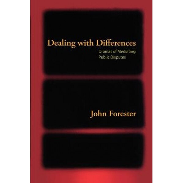 Dealing with Differences: Dramas of Mediating Public Disputes, John Forester (Author)