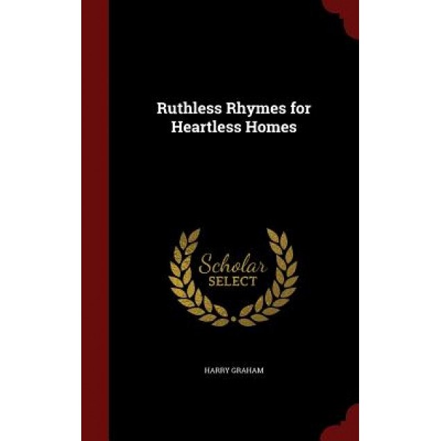 Ruthless Rhymes for Heartless Homes, Harry Graham (Author)