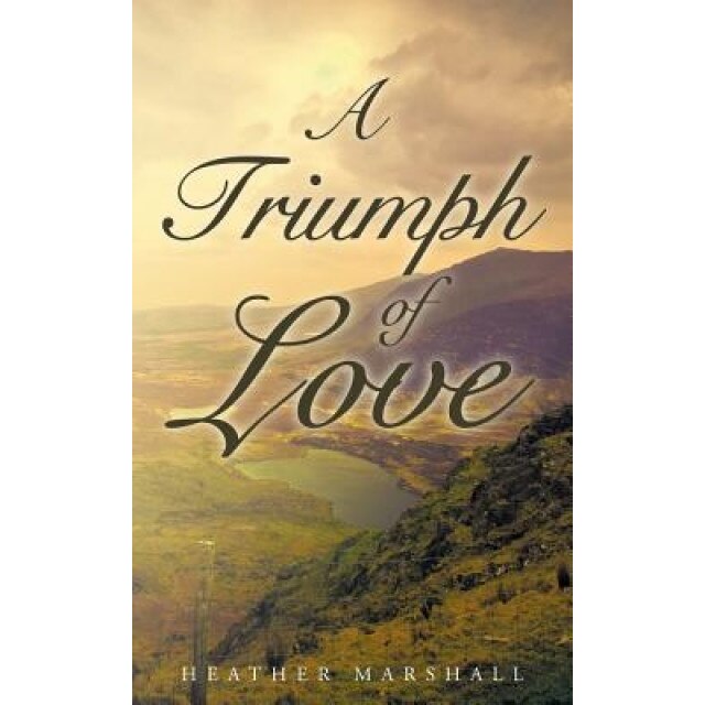 A Triumph of Love, Heather Marshall (Author)