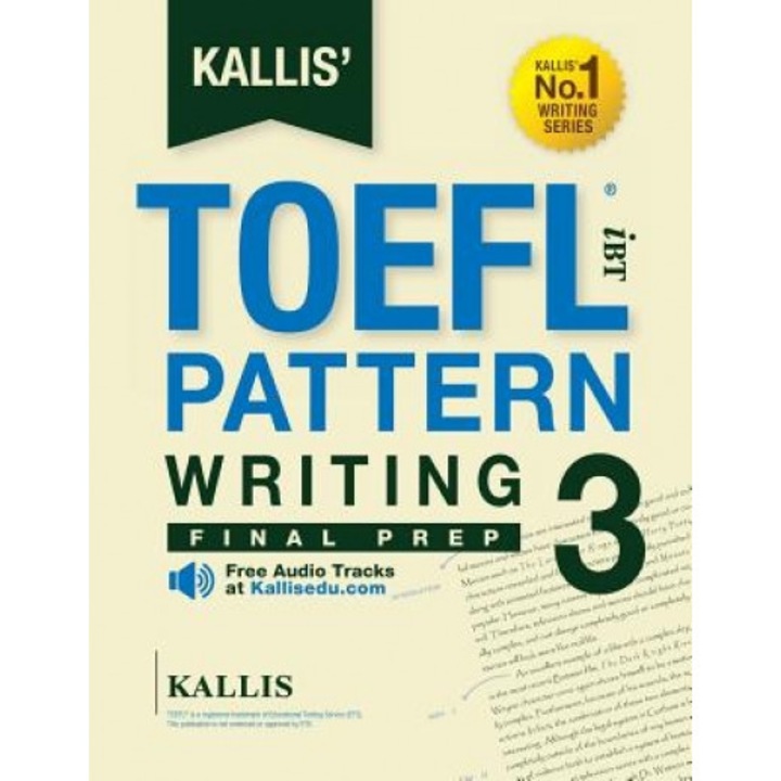 Kallis' TOEFL Ibt Pattern Writing 3: Final Prep (College Test Prep 2016 + Study Guide Book + Practice Test + Skill Building - TOEFL Ibt 2016): TOEFL I, Kallis (Author)
