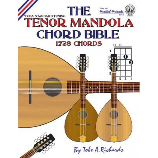 The Tenor Mandola Chord Bible: Cgda Standard Tuning 1,728 Chords, Tobe a. Richards (Author)