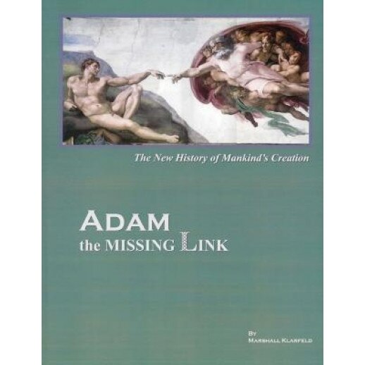 Adam, the Missing Link: The New History of Mankind's Creation, Marshall Klarfeld (Author)