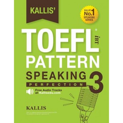 Kallis' TOEFL Ibt Pattern Speaking 3: Perfection (College Test Prep 2016 + Study Guide Book + Practice Test + Skill Building - TOEFL Ibt 2016): TOEFL, Kallis (Author)