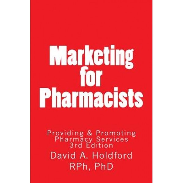 Marketing for Pharmacist: Providing and Promoting Pharmacy Services - David a. Holdford (Author)