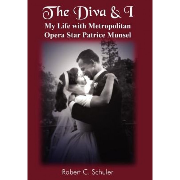 The Diva & I: My Life with Metropolitan Opera Star Patrice Munsel, Robert C. Schuler (Author)