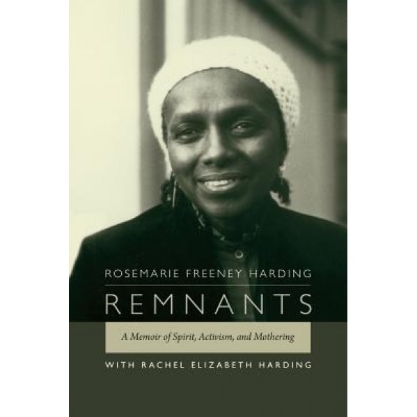 Remnants: A Memoir of Spirit, Activism, and Mothering, Rosemarie Freeney Harding (Author)