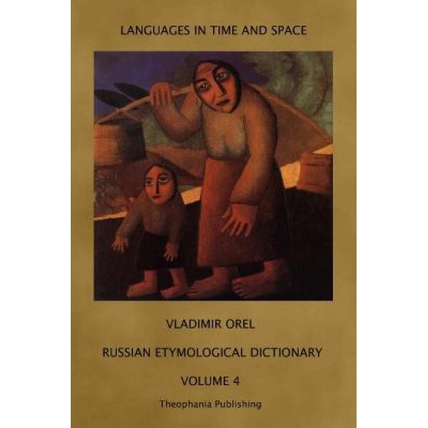 Russian Etymological Dictionary: Volume 4, Vladimir Orel (Author)