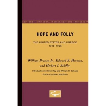 Hope and Folly: The United States and UNESCO, 1945-1985 (Minnesota Archive Editions), William, Jr. Preston (Author) Hope and Folly: The United States and UNESCO, 1945-1985 (Minnesota Archive Editions), William, Jr. Preston (Author)