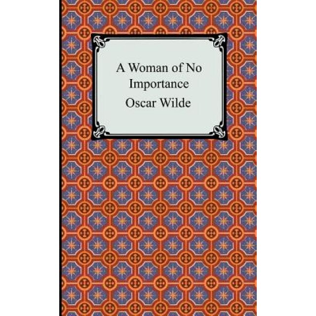 A Woman of No Importance, Oscar Wilde (Author)