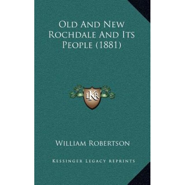 Old and New Rochdale and Its People (1881), William Robertson (Author)