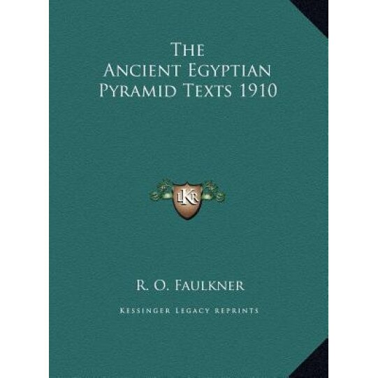 The Ancient Egyptian Pyramid Texts 1910, R. O. Faulkner (Translator)