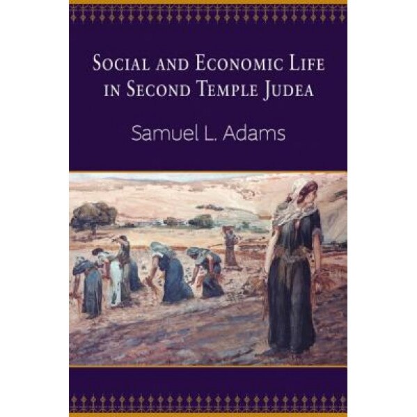 Social and Economic Life in Second Temple Judea, Samuel L. Adams (Author)