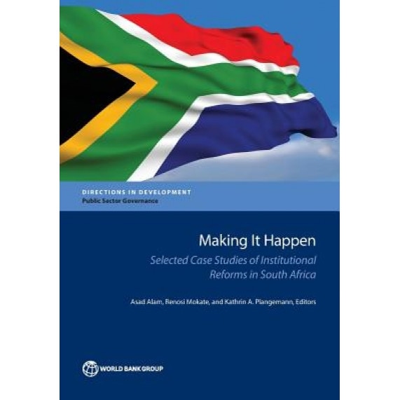 Making It Happen: Selected Case Studies of Institutional Reforms in South Africa, Asad Alam (Editor)