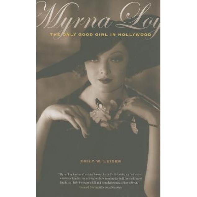 Myrna Loy: The Only Good Girl in Hollywood, Emily W. Leider (Author)