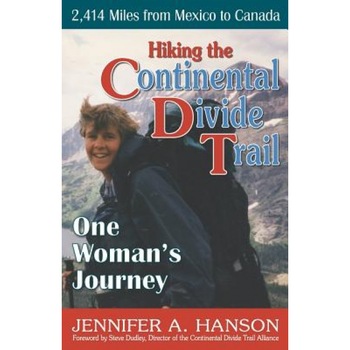 Hiking the Continental Divide Trail: One Woman's Journey, Jennifer A. Hanson (Author) Hiking the Continental Divide Trail: One Woman's Journey, Jennifer A. Hanson (Author)