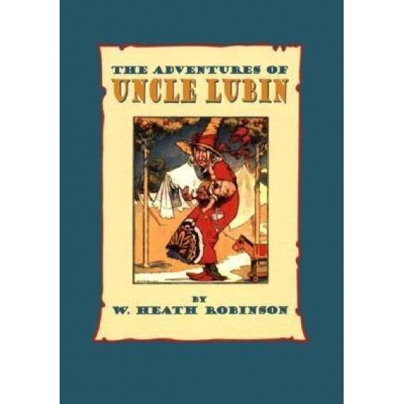 The Adventures of Uncle Lubin, W. Heath Robinson (Author)