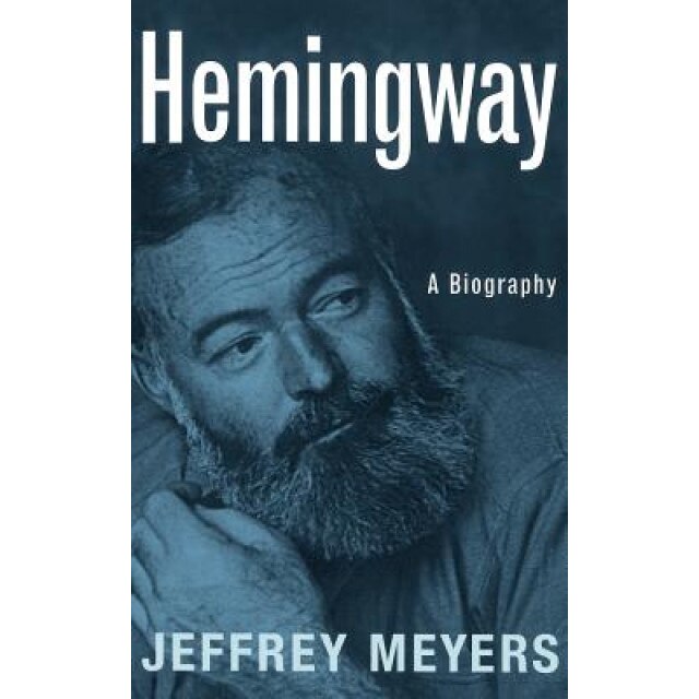 Hemingway: A Biography, Jeffrey Meyers (Author)