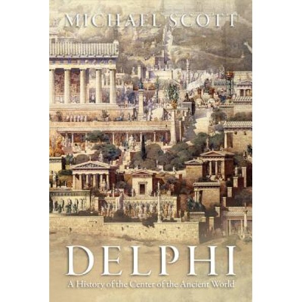 Delphi: A History of the Center of the Ancient World, Michael Scott (Author)