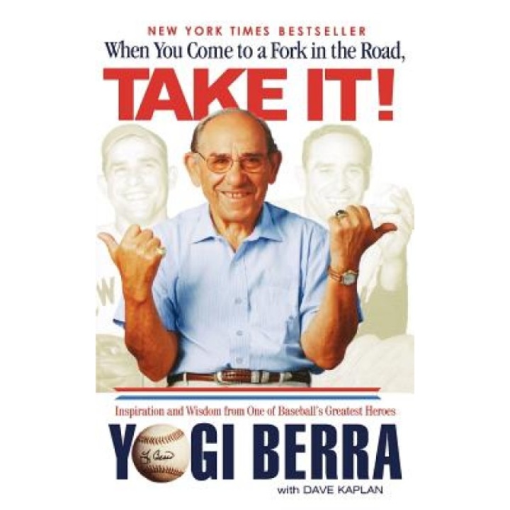 When You Come to a Fork in the Road, Take It!: Inspiration and Wisdom from One of Baseball's Greatest Heros, Yogi Berra (Author)