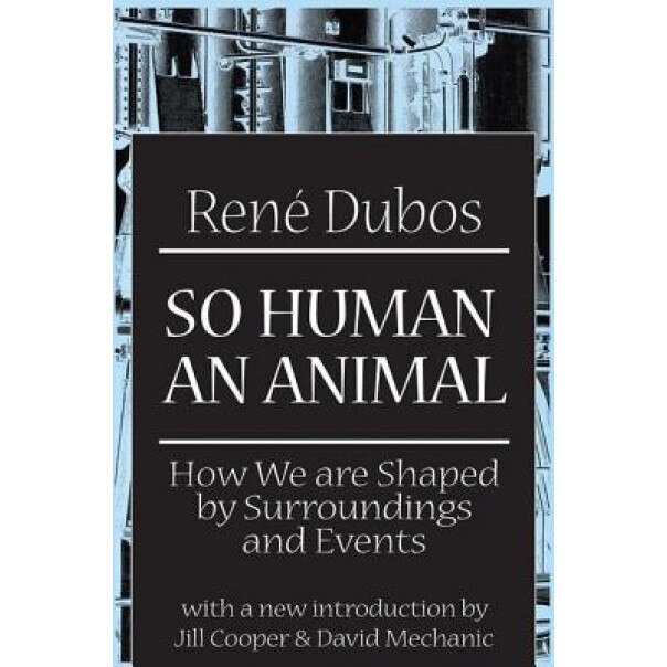 So Human an Animal: How We Are Shaped by Surroundings and Events, Rene J. Dubos (Author)