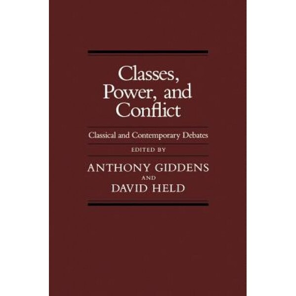 Classes, Power, and Conflict: Classical and Contemporary Debates, Anthony Giddens (Editor)