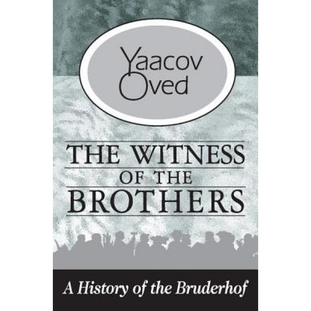 Witness of the Brothers: A History of the Bruderhof, Yaacov Oved (Author)