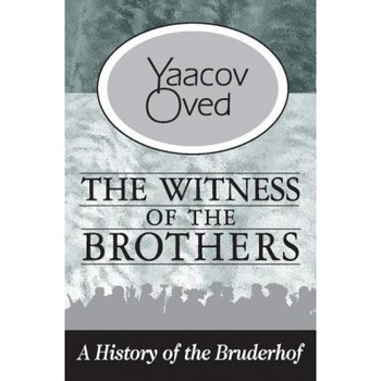 Witness of the Brothers: A History of the Bruderhof, Yaacov Oved (Author) Witness of the Brothers: A History of the Bruderhof, Yaacov Oved (Author)
