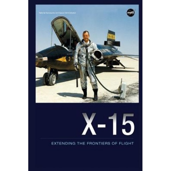 X-15: Extending the Frontiers of Flight, Dennis R. Jenkins (Author)