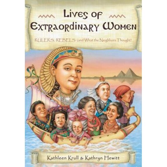 Lives of Extraordinary Women: Rulers, Rebels (and What the Neighbors Thought), Kathleen Krull (Author)