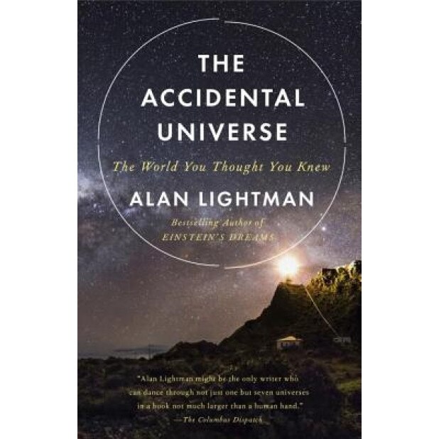 The Accidental Universe: The World You Thought You Knew, Alan Lightman (Author)