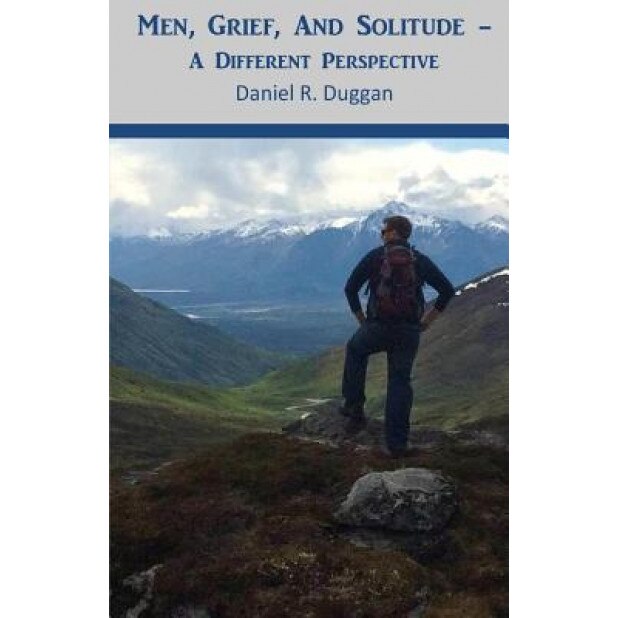 Men, Grief, and Solitude: A Different Perspective - Daniel R. Duggan (Author)