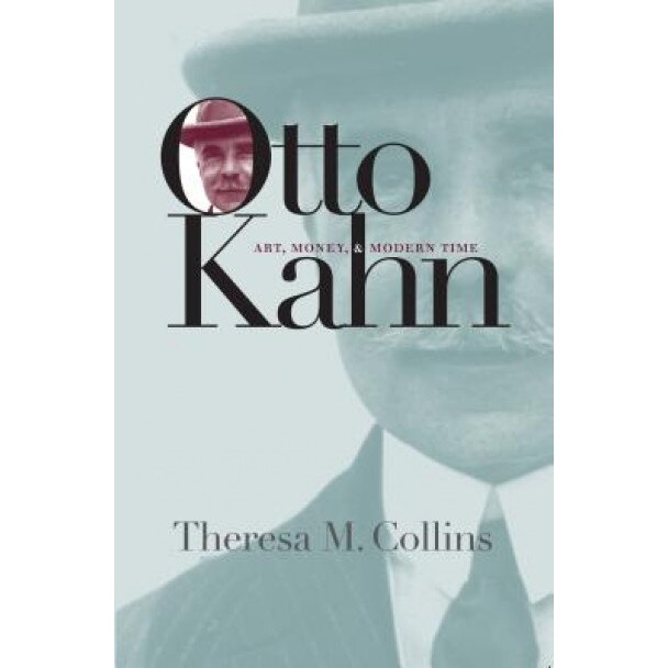 Otto Kahn: Art, Money, and Modern Time, Theresa M. Collins (Author)
