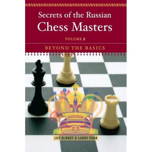 Secrets of the Russian Chess Masters: Beyond the Basics, Lev Alburt (Author)