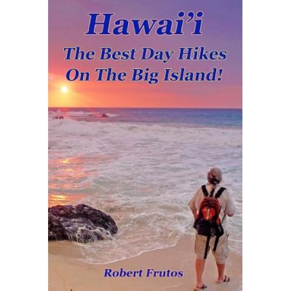 Hawai'i the Best Day Hikes on the Big Island, Robert Frutos (Author)