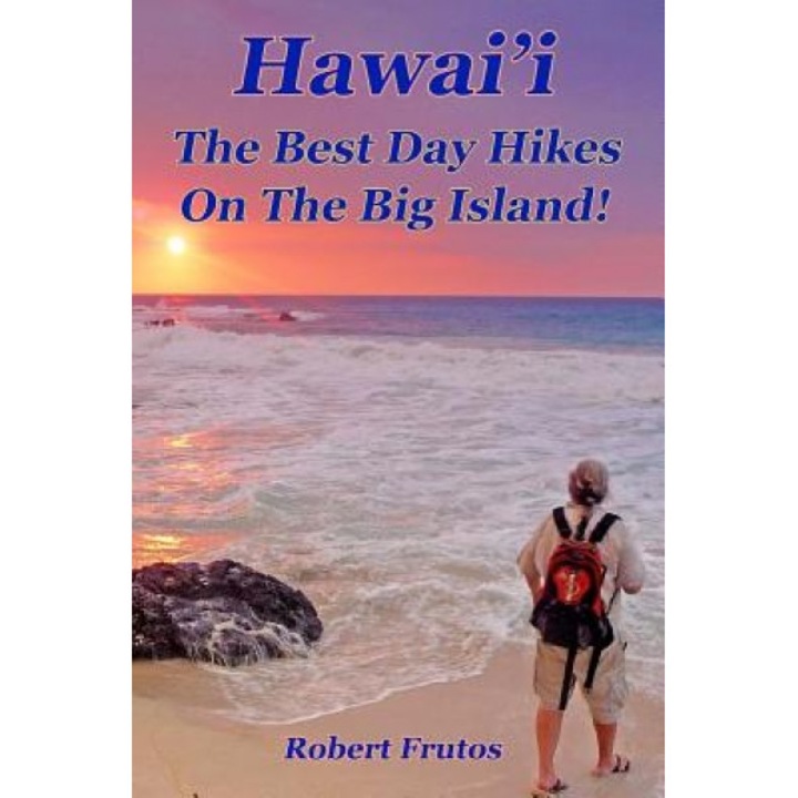 Hawai'i the Best Day Hikes on the Big Island, Robert Frutos (Author)