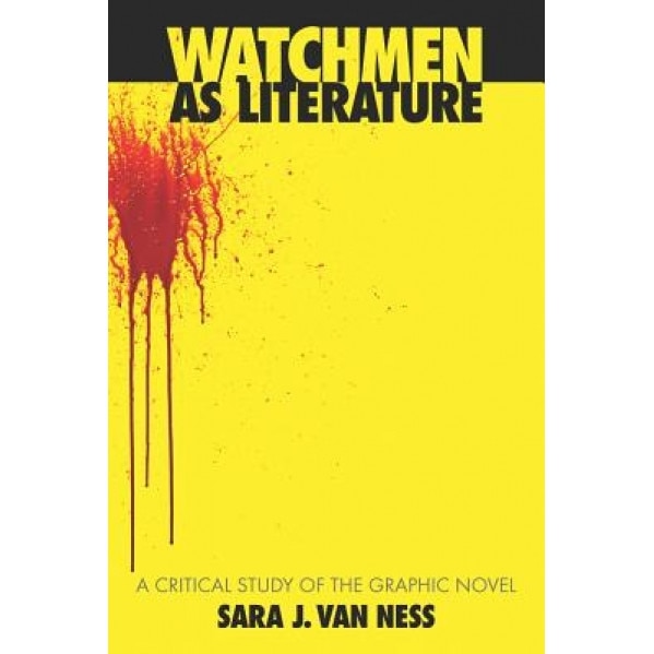 Watchmen as Literature: A Critical Study of the Graphic Novel, Sara J. Van Ness (Author)