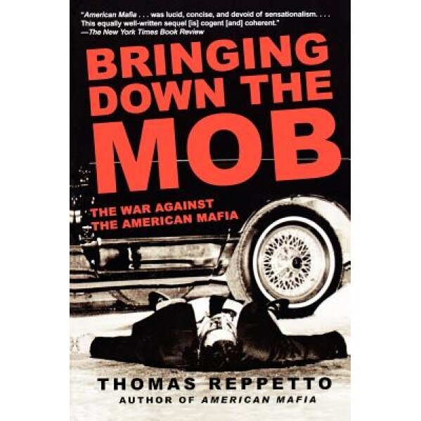 Bringing Down the Mob: The War Against the American Mafia, Thomas Reppetto (Author)