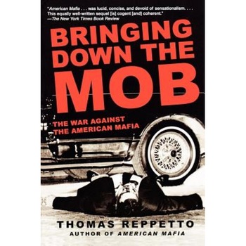 Bringing Down the Mob: The War Against the American Mafia, Thomas Reppetto (Author) Bringing Down the Mob: The War Against the American Mafia, Thomas Reppetto (Author)