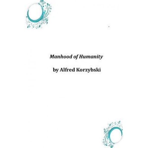 Manhood of Humanity, Alfred Korzybski (Author)