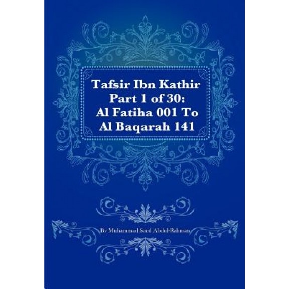 Tafsir Ibn Kathir Part Of Al Fatiha To Al Baqarah Muhammad Saed Abdul Rahman