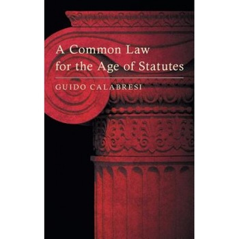 A Common Law for the Age of Statutes, Guido Calabresi (Author) A Common Law for the Age of Statutes, Guido Calabresi (Author)