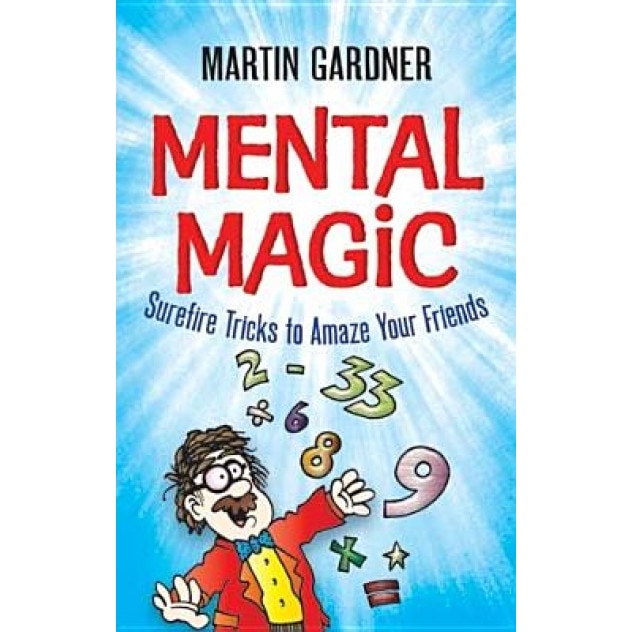 Mental Magic: Surefire Tricks to Amaze Your Friends, Martin Gardner