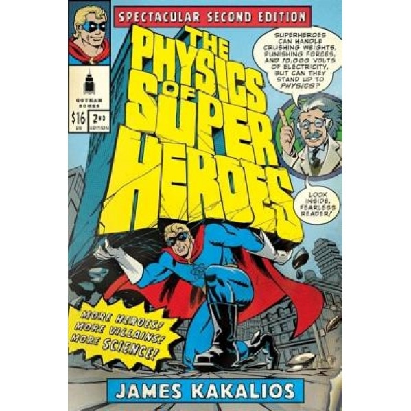 The Physics of Superheroes: Spectacular Second Edition, James Kakalios (Author)